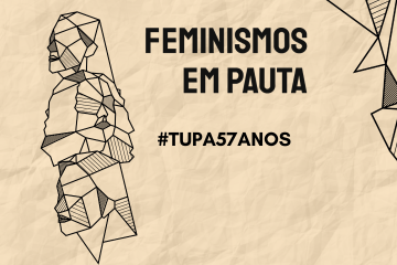 Feminismos em Pauta – Semana de aniversário de 57 anos do TUPA