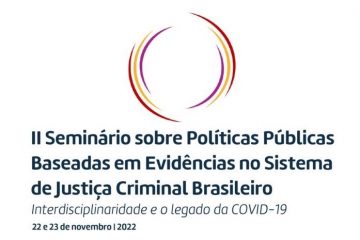 II Seminário sobre Políticas Públicas Baseadas em Evidências no Sistema de Justiça Criminal Brasileiro