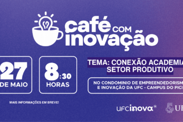 UFC Inova promove edição de maio do Café com Inovação com foco na conexão entre academia e setor produtivo